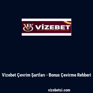 Vizebet &Ccedil;evrim Şartları - Bonus &Ccedil;evirme Rehberi