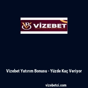 Vizebet Yatırım Bonusu - Y&uuml;zde Ka&ccedil; Veriyor